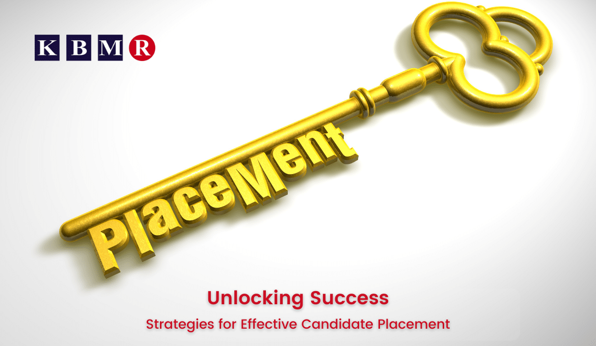 Unleashing Success: Exploring Proven Strategies for Effective Candidate Placement in Today's Job Market